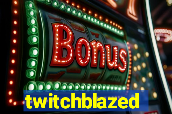 twitchblazed