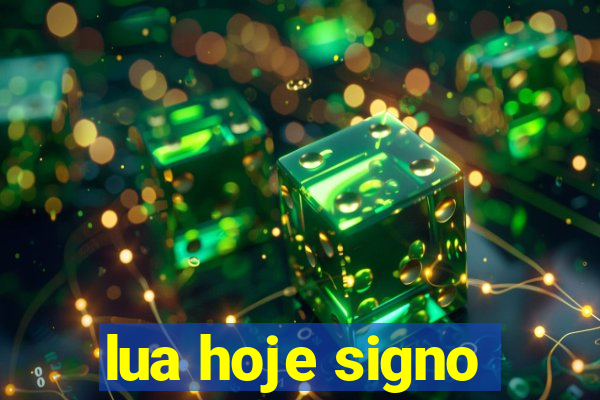 lua hoje signo