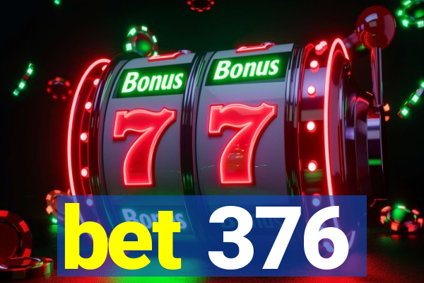 bet 376