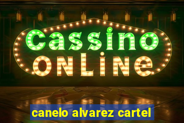 canelo alvarez cartel