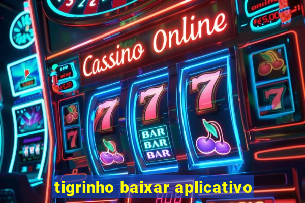 tigrinho baixar aplicativo