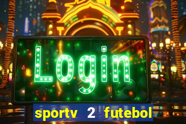 sportv 2 futebol play hd