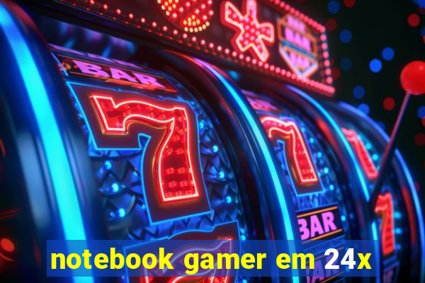 notebook gamer em 24x