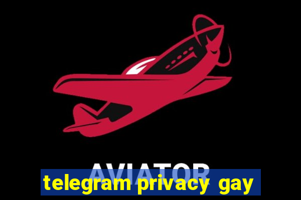 telegram privacy gay