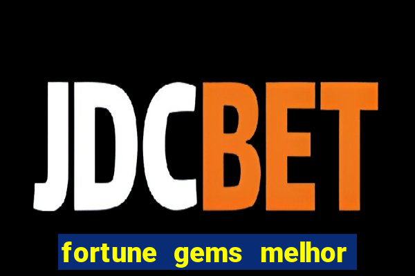 fortune gems melhor horario para jogar