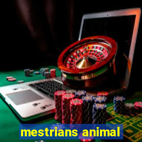 mestrians animal