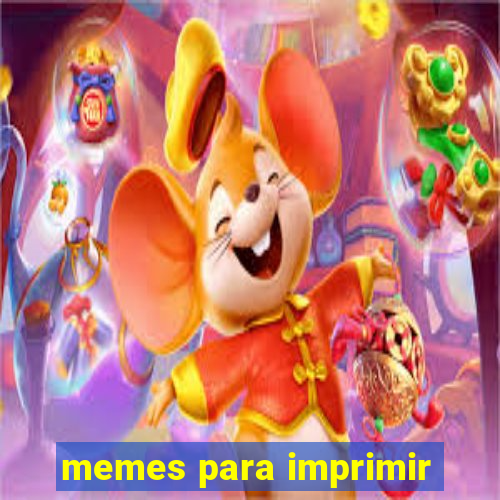 memes para imprimir