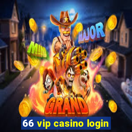 66 vip casino login