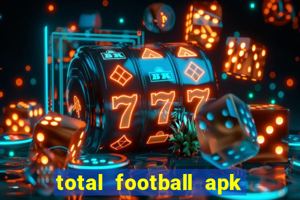 total football apk mod dinheiro infinito