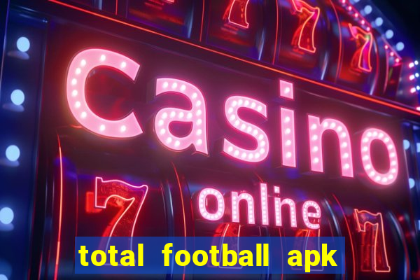 total football apk mod dinheiro infinito