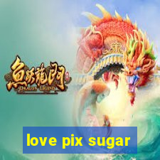 love pix sugar