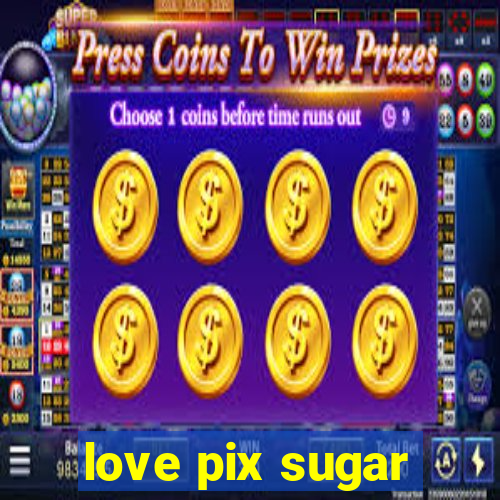 love pix sugar