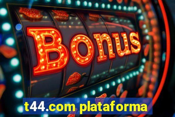 t44.com plataforma