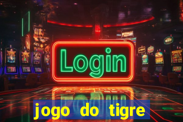 jogo do tigre plataforma chinesa