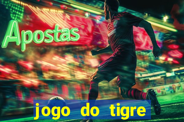 jogo do tigre plataforma chinesa