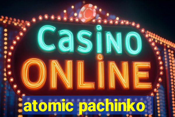 atomic pachinko