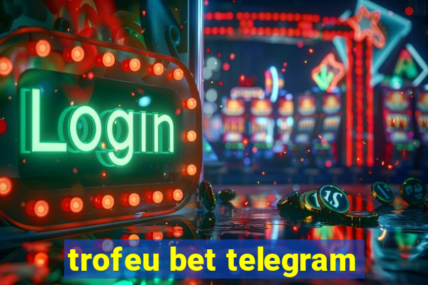 trofeu bet telegram