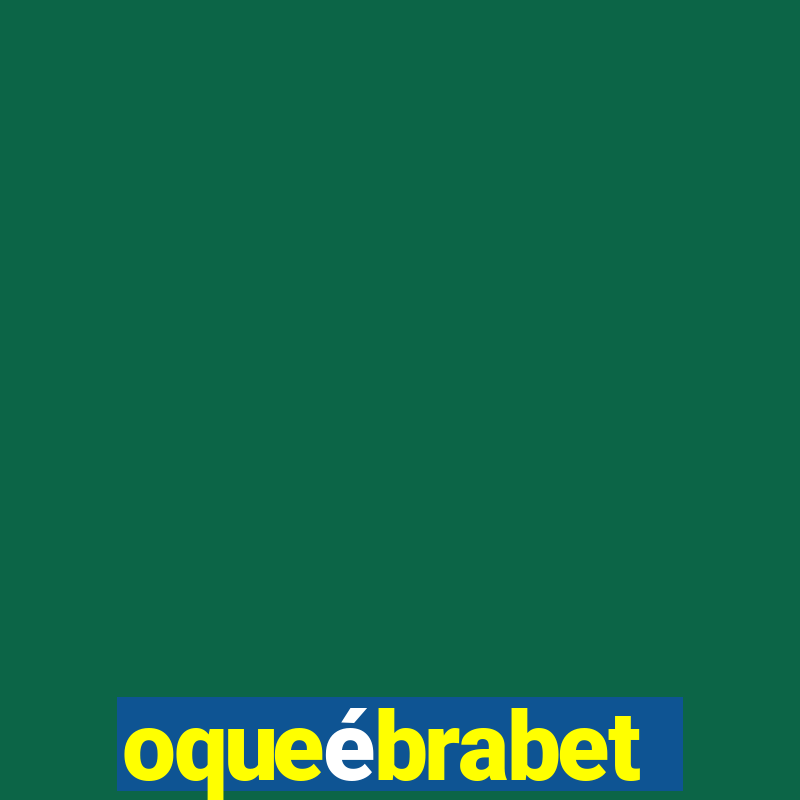 oqueébrabet