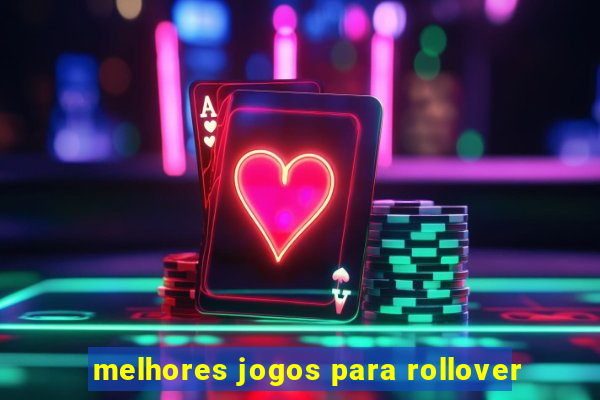 melhores jogos para rollover