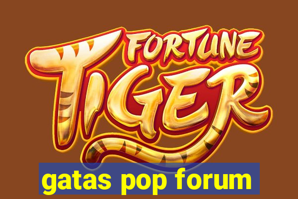 gatas pop forum