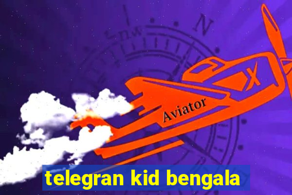 telegran kid bengala