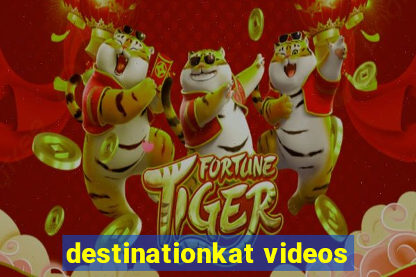 destinationkat videos