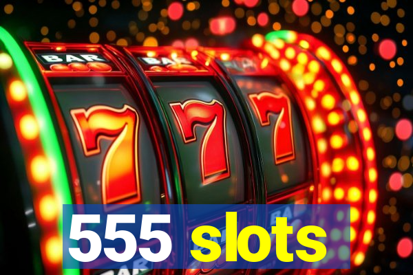 555 slots