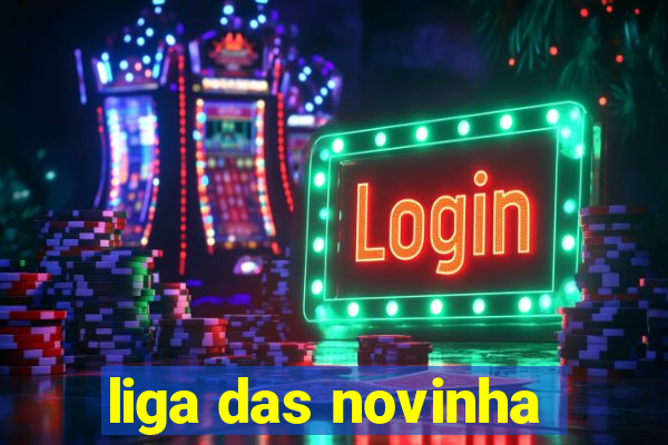 liga das novinha