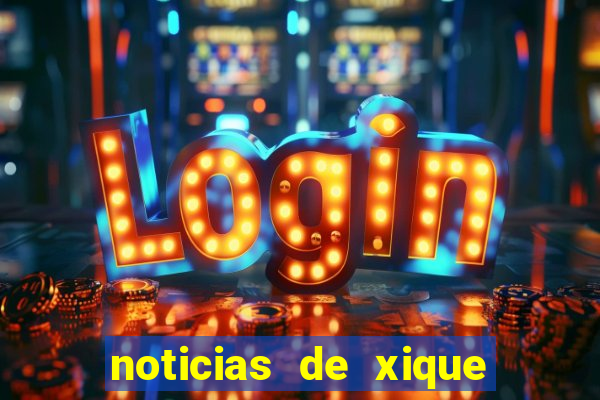 noticias de xique xique bahia