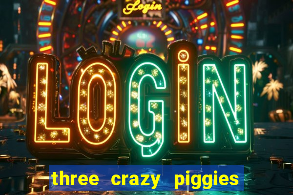 three crazy piggies onde jogar