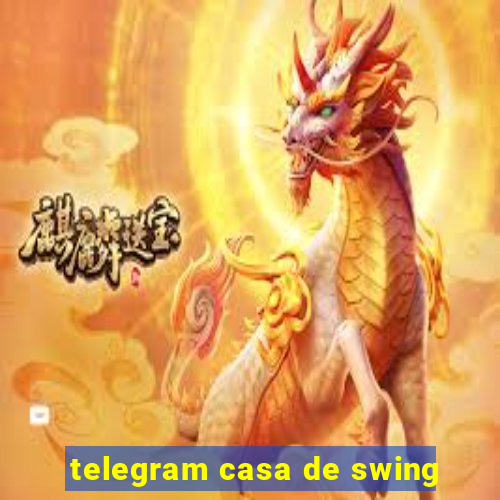 telegram casa de swing