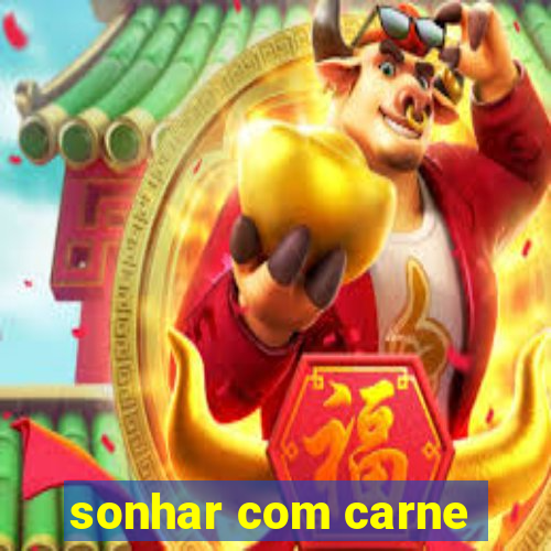 sonhar com carne