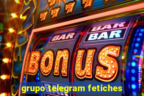 grupo telegram fetiches