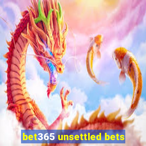 bet365 unsettled bets