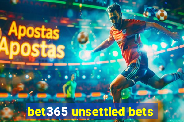 bet365 unsettled bets