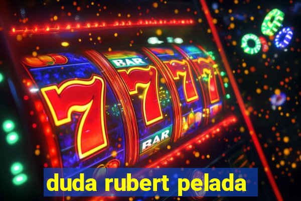 duda rubert pelada