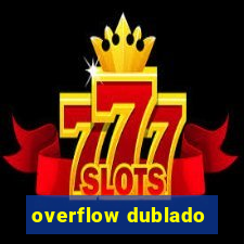 overflow dublado