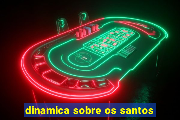 dinamica sobre os santos