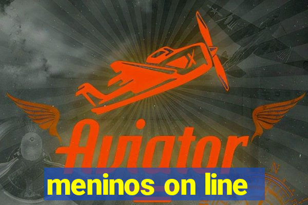 meninos on line