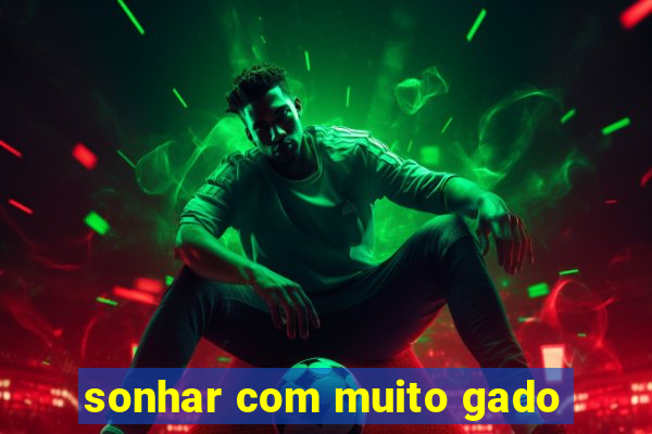 sonhar com muito gado