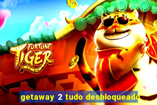 getaway 2 tudo desbloqueado