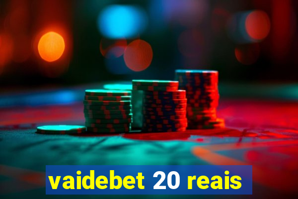 vaidebet 20 reais