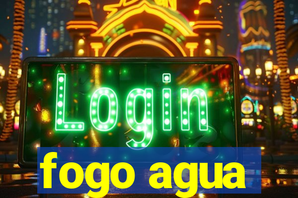 fogo agua