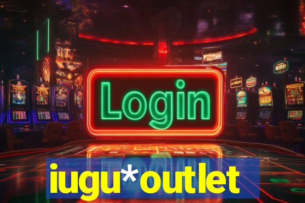 iugu*outlet