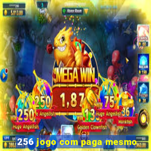 256 jogo com paga mesmo