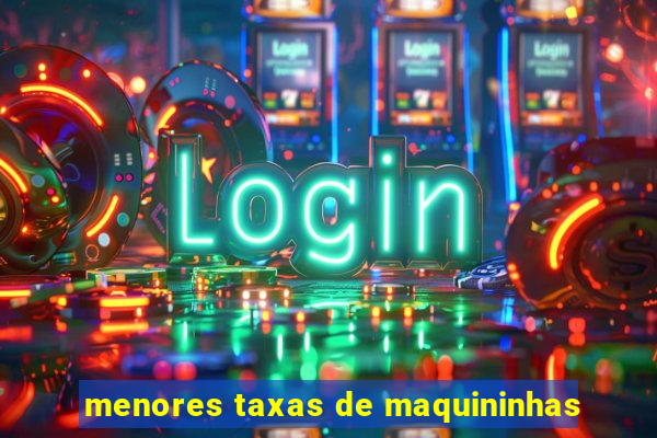 menores taxas de maquininhas