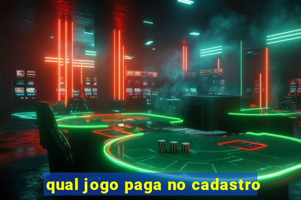 qual jogo paga no cadastro