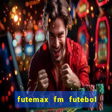 futemax fm futebol ao vivo