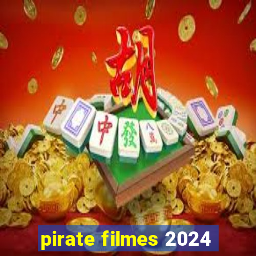 pirate filmes 2024