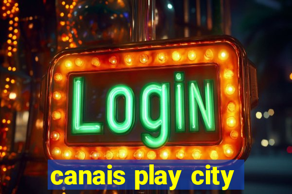 canais play city